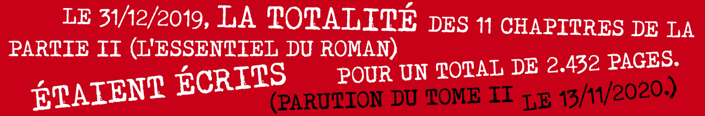 En octobre 2018, 10 chapitres sur les 11 de la partie 2 (l'essentiel du roman) étaient écrits pour un total de 2290 pages.